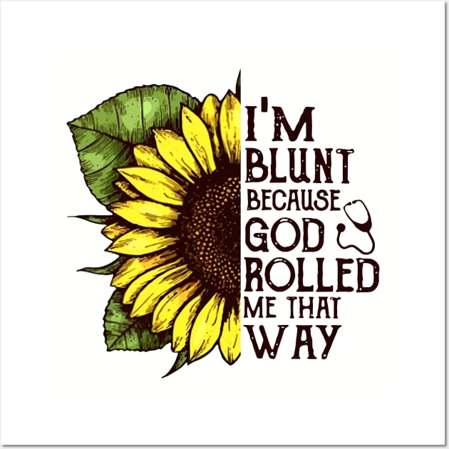 Im Blunt Because God Rolled Me That Way Mom Wall Art by hathanh2